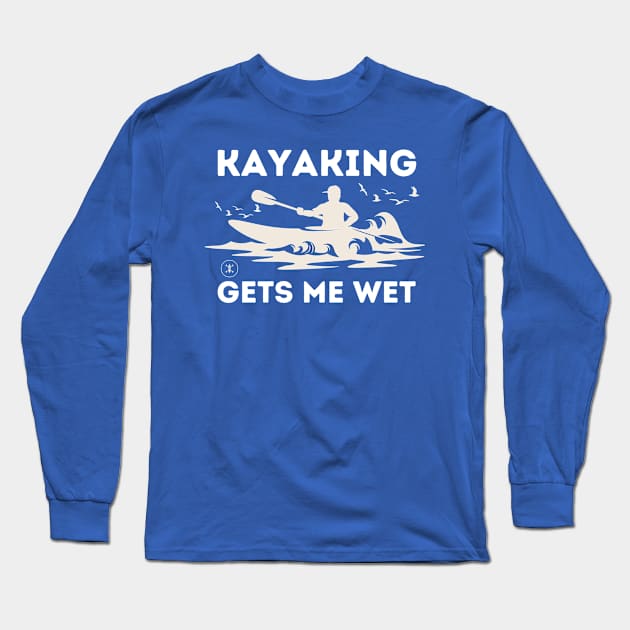 Kayaking Gets Me Wet - Kayaking Long Sleeve T-Shirt by Syntax Wear